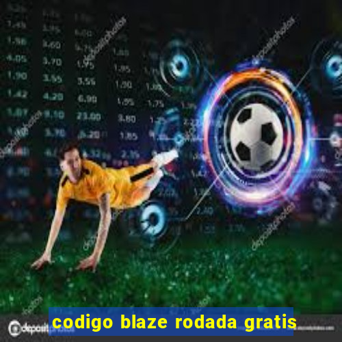 codigo blaze rodada gratis